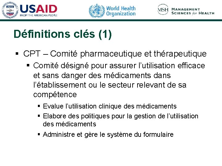 Définitions clés (1) § CPT – Comité pharmaceutique et thérapeutique § Comité désigné pour