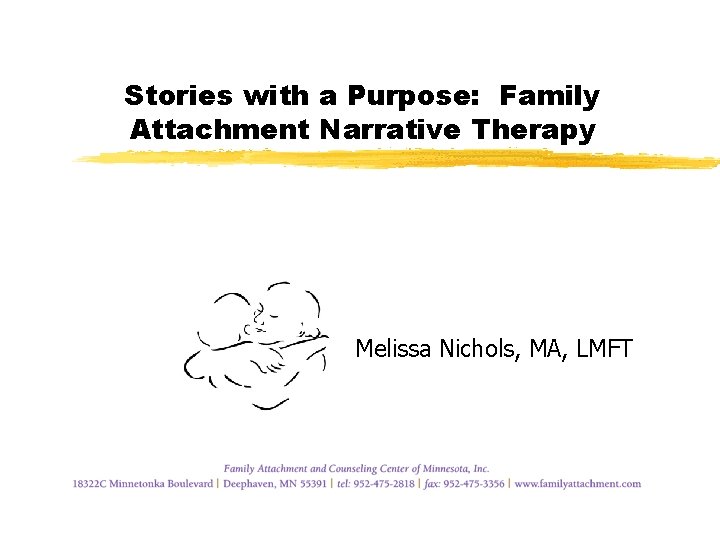 Stories with a Purpose: Family Attachment Narrative Therapy Melissa Nichols, MA, LMFT 