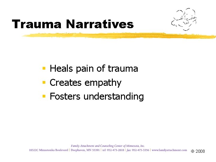 Trauma Narratives § Heals pain of trauma § Creates empathy § Fosters understanding 2008