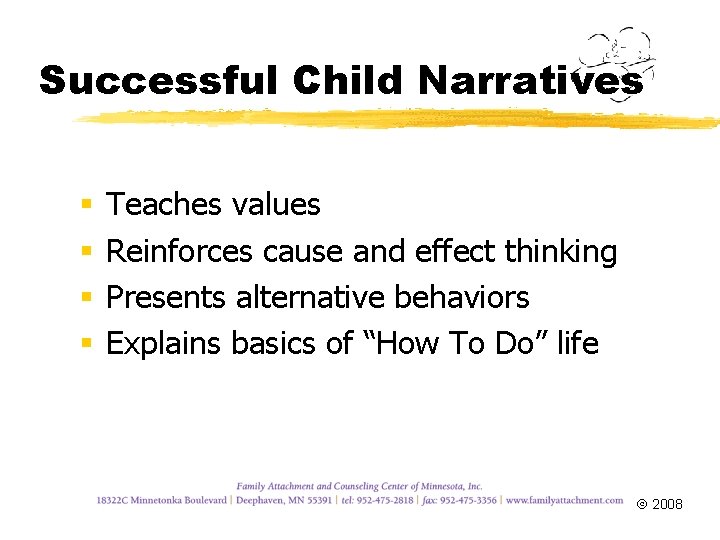 Successful Child Narratives § § Teaches values Reinforces cause and effect thinking Presents alternative