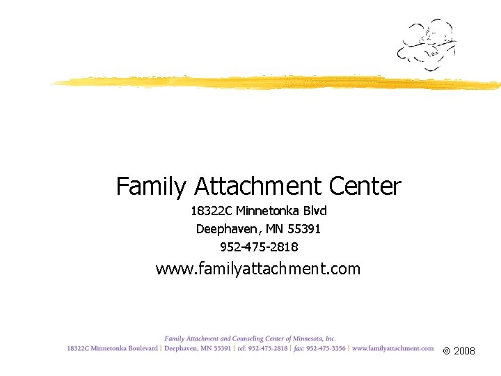 Family Attachment Center 18322 C Minnetonka Blvd Deephaven, MN 55391 952 -475 -2818 www.