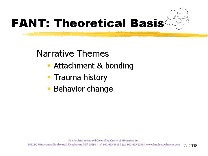 FANT: Theoretical Basis Narrative Themes § Attachment & bonding § Trauma history § Behavior