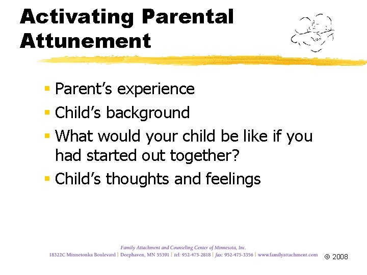 Activating Parental Attunement § Parent’s experience § Child’s background § What would your child