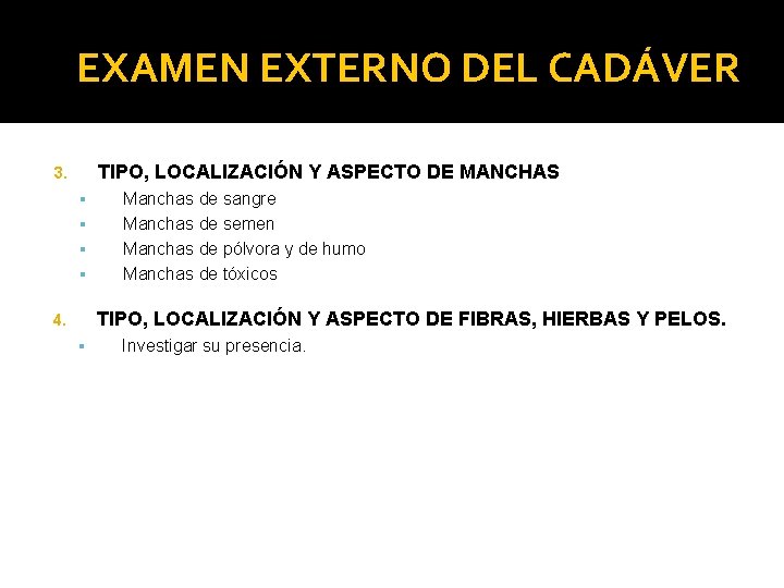 EXAMEN EXTERNO DEL CADÁVER TIPO, LOCALIZACIÓN Y ASPECTO DE MANCHAS 3. Manchas de sangre EXAMEN EXTERNO DEL CADÁVER TIPO, LOCALIZACIÓN Y ASPECTO DE MANCHAS 3. Manchas de sangre