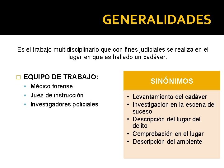 GENERALIDADES Es el trabajo multidisciplinario que con fines judiciales se realiza en el lugar GENERALIDADES Es el trabajo multidisciplinario que con fines judiciales se realiza en el lugar