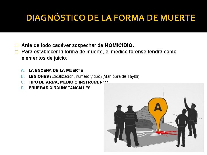 DIAGNÓSTICO DE LA FORMA DE MUERTE � � Ante de todo cadáver sospechar de DIAGNÓSTICO DE LA FORMA DE MUERTE � � Ante de todo cadáver sospechar de