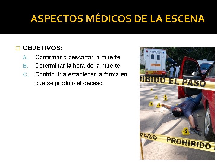 ASPECTOS MÉDICOS DE LA ESCENA � OBJETIVOS: A. B. C. Confirmar o descartar la ASPECTOS MÉDICOS DE LA ESCENA � OBJETIVOS: A. B. C. Confirmar o descartar la