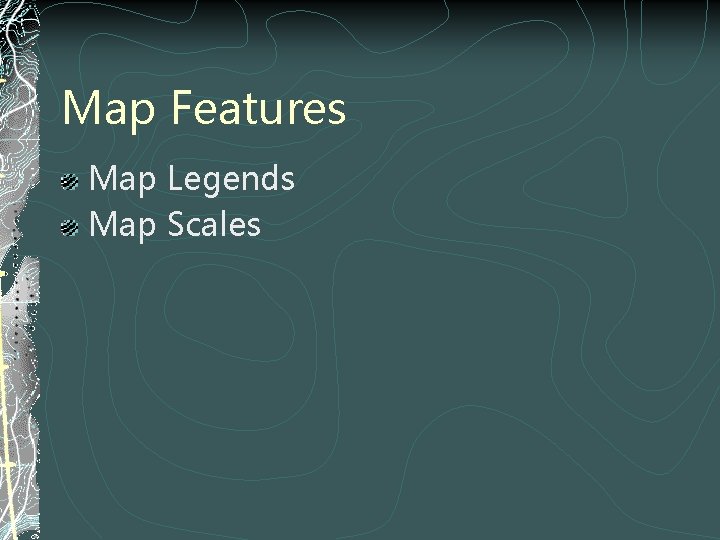 Map Features Map Legends Map Scales 