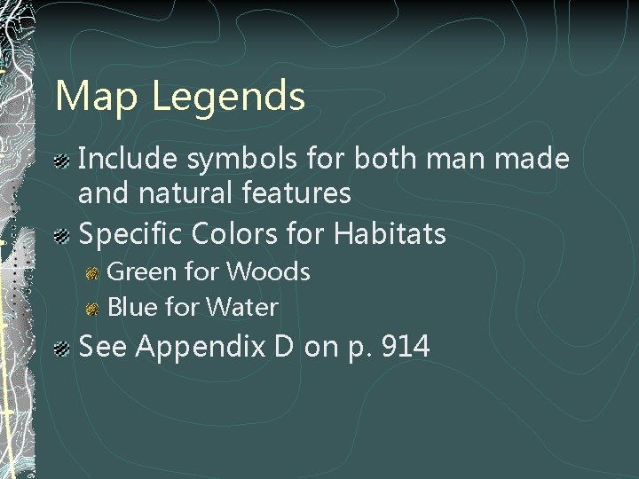 Map Legends Include symbols for both man made and natural features Specific Colors for