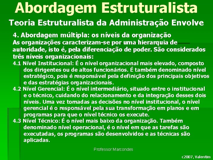 Abordagem Estruturalista Teoria Estruturalista da Administração Envolve 4. Abordagem múltipla: os níveis da organização Abordagem Estruturalista Teoria Estruturalista da Administração Envolve 4. Abordagem múltipla: os níveis da organização