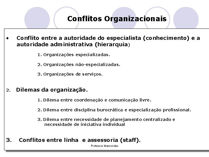 Conflitos Organizacionais • Conflito entre a autoridade do especialista (conhecimento) e a autoridade administrativa Conflitos Organizacionais • Conflito entre a autoridade do especialista (conhecimento) e a autoridade administrativa