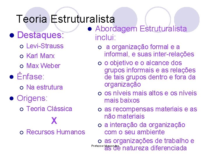 Teoria Estruturalista l Destaques: Levi-Strauss Karl Marx Max Weber l Abordagem Estruturalista inclui: a Teoria Estruturalista l Destaques: Levi-Strauss Karl Marx Max Weber l Abordagem Estruturalista inclui: a