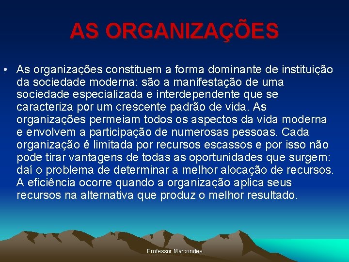 AS ORGANIZAÇÕES • As organizações constituem a forma dominante de instituição da sociedade moderna: AS ORGANIZAÇÕES • As organizações constituem a forma dominante de instituição da sociedade moderna:
