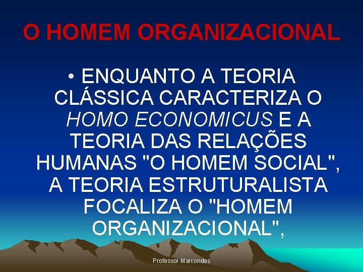 O HOMEM ORGANIZACIONAL • ENQUANTO A TEORIA CLÁSSICA CARACTERIZA O HOMO ECONOMICUS E A O HOMEM ORGANIZACIONAL • ENQUANTO A TEORIA CLÁSSICA CARACTERIZA O HOMO ECONOMICUS E A