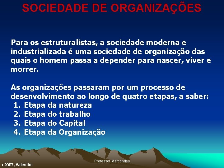 SOCIEDADE DE ORGANIZAÇÕES Para os estruturalistas, a sociedade moderna e industrializada é uma sociedade SOCIEDADE DE ORGANIZAÇÕES Para os estruturalistas, a sociedade moderna e industrializada é uma sociedade