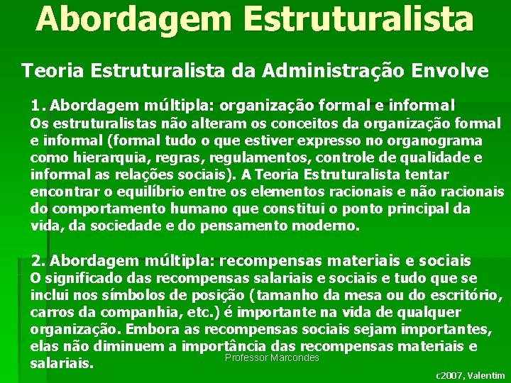 Abordagem Estruturalista Teoria Estruturalista da Administração Envolve 1. Abordagem múltipla: organização formal e informal Abordagem Estruturalista Teoria Estruturalista da Administração Envolve 1. Abordagem múltipla: organização formal e informal