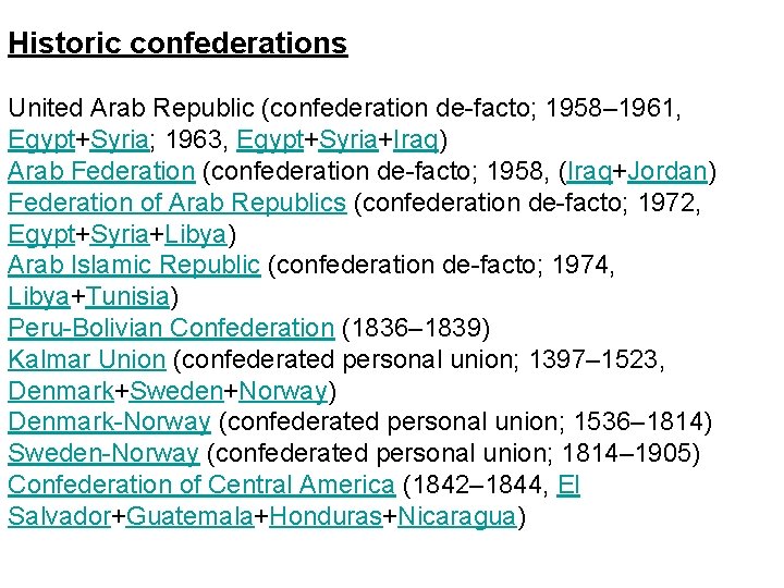 Historic confederations United Arab Republic (confederation de-facto; 1958– 1961, Egypt+Syria; 1963, Egypt+Syria+Iraq) Arab Federation