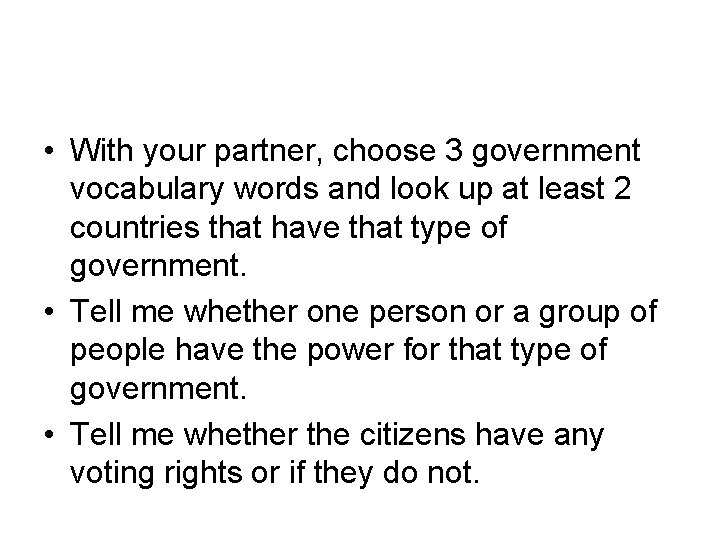  • With your partner, choose 3 government vocabulary words and look up at