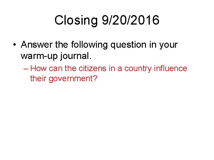 Closing 9/20/2016 • Answer the following question in your warm-up journal. – How can