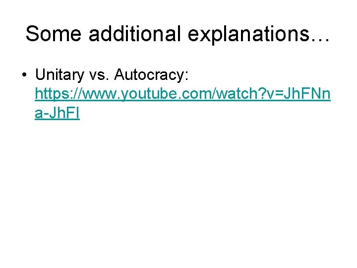 Some additional explanations… • Unitary vs. Autocracy: https: //www. youtube. com/watch? v=Jh. FNn a-Jh.