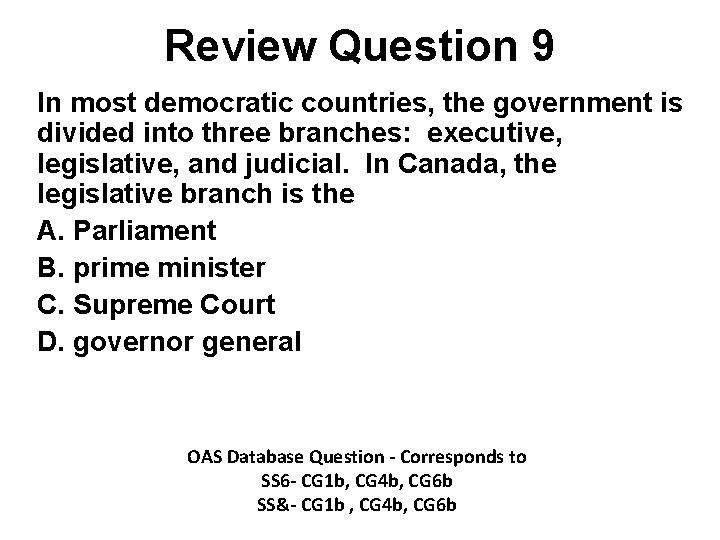 Review Question 9 In most democratic countries, the government is divided into three branches: