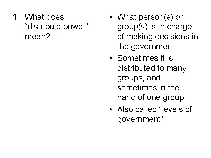 1. What does “distribute power” mean? • What person(s) or group(s) is in charge
