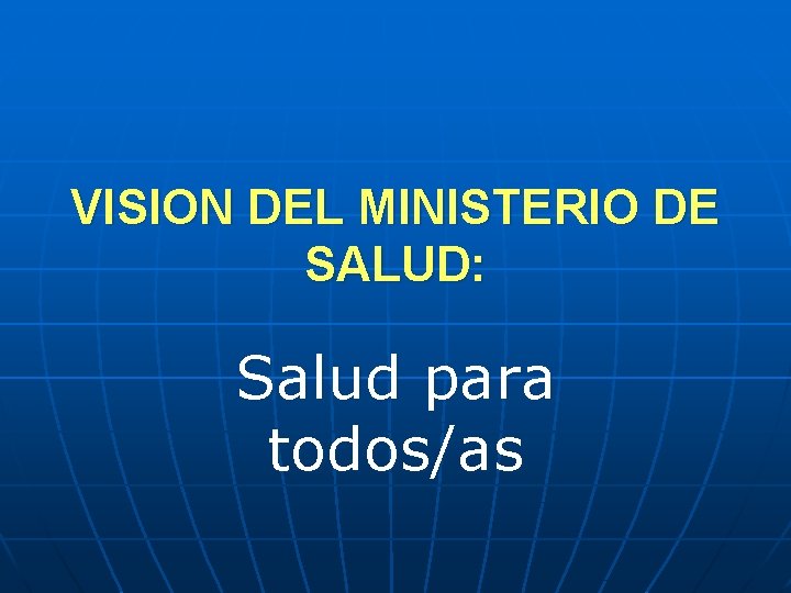 VISION DEL MINISTERIO DE SALUD: Salud para todos/as 