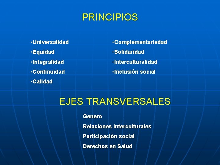 PRINCIPIOS • Universalidad • Complementariedad • Equidad • Solidaridad • Integralidad • Interculturalidad •