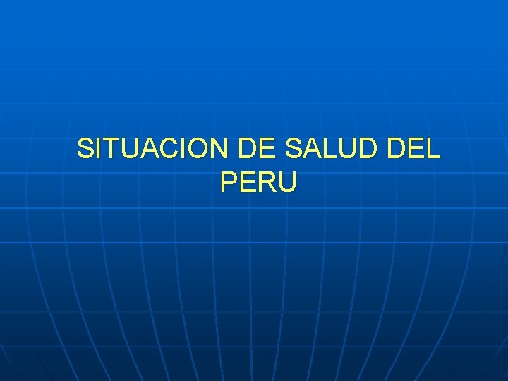 SITUACION DE SALUD DEL PERU 