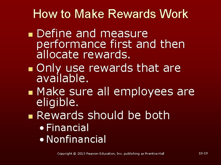 How to Make Rewards Work Define and measure performance first and then allocate rewards.