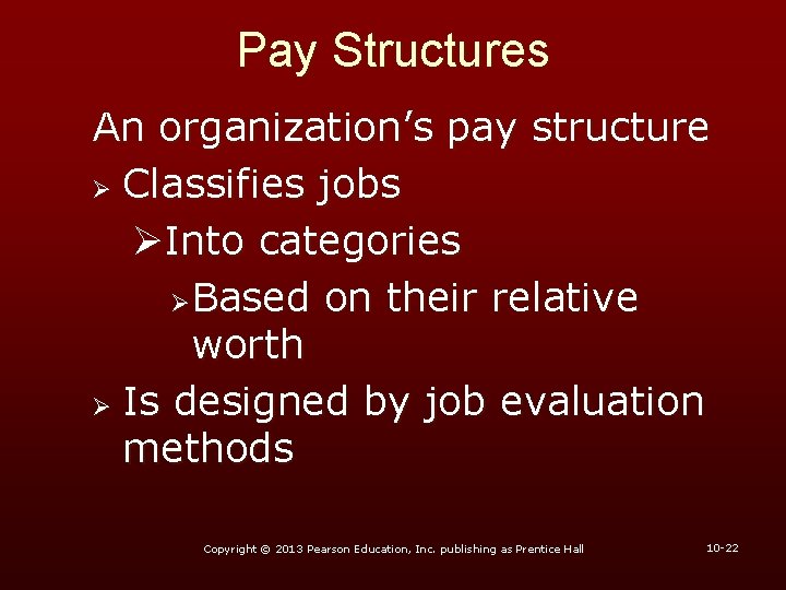 Pay Structures An organization’s pay structure Ø Classifies jobs ØInto categories ØBased on their