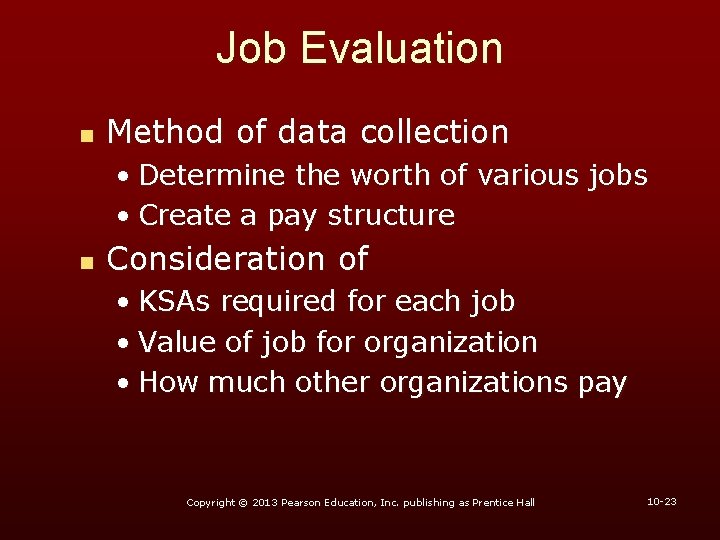 Job Evaluation n Method of data collection • Determine the worth of various jobs