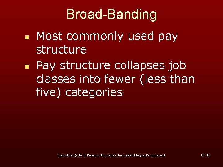 Broad-Banding n n Most commonly used pay structure Pay structure collapses job classes into