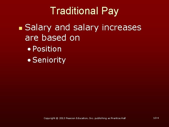 Traditional Pay n Salary and salary increases are based on • Position • Seniority