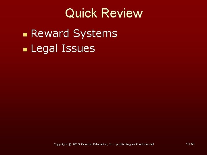 Quick Review Reward Systems n Legal Issues n Copyright © 2013 Pearson Education, Inc.