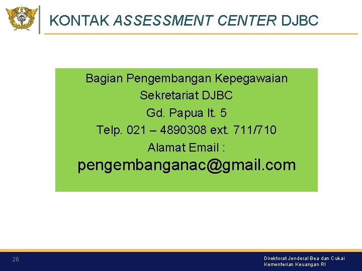 KONTAK ASSESSMENT CENTER DJBC Bagian Pengembangan Kepegawaian Sekretariat DJBC Gd. Papua lt. 5 Telp.