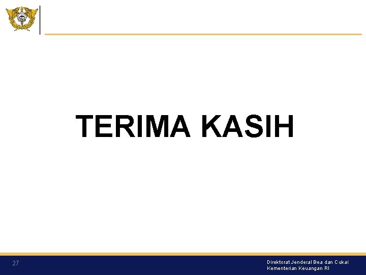 TERIMA KASIH 27 Direktorat Jenderal Bea dan Cukai Kementerian Keuangan RI 