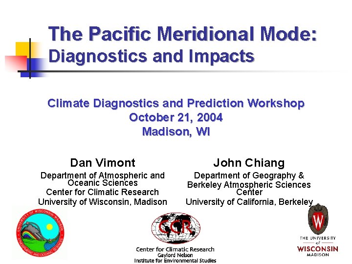 The Pacific Meridional Mode: Diagnostics and Impacts Climate Diagnostics and Prediction Workshop October 21,