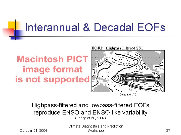 Interannual & Decadal EOFs Highpass-filtered and lowpass-filtered EOFs reproduce ENSO and ENSO-like variability (Zhang