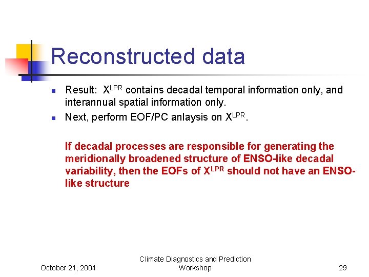 Reconstructed data n n Result: XLPR contains decadal temporal information only, and interannual spatial