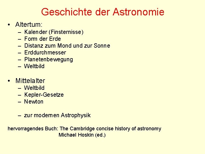 Geschichte der Astronomie • Altertum: – – – Kalender (Finsternisse) Form der Erde Distanz