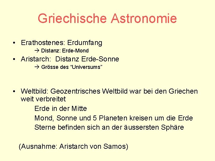 Griechische Astronomie • Erathostenes: Erdumfang Distanz: Erde-Mond • Aristarch: Distanz Erde-Sonne Grösse des “Universums”