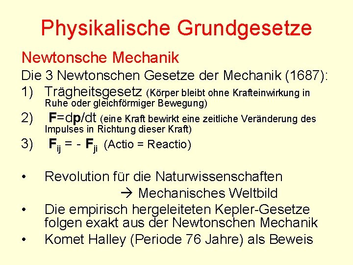 Physikalische Grundgesetze Newtonsche Mechanik Die 3 Newtonschen Gesetze der Mechanik (1687): 1) Trägheitsgesetz (Körper