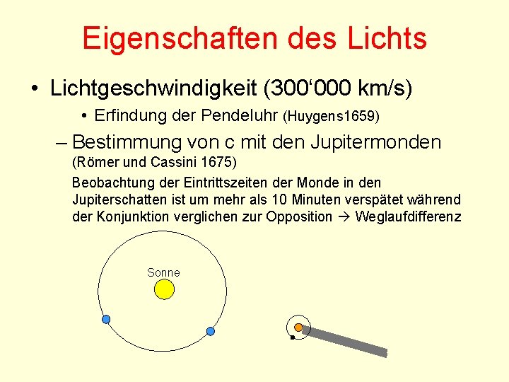 Eigenschaften des Lichts • Lichtgeschwindigkeit (300‘ 000 km/s) • Erfindung der Pendeluhr (Huygens 1659)