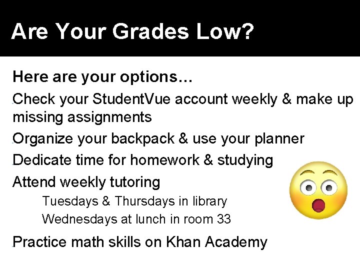 Are Your Grades Low? Here are your options… Check your Student. Vue account weekly