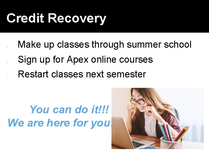 Credit Recovery � � � Make up classes through summer school Sign up for