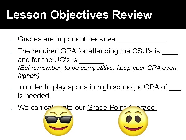 Lesson Objectives Review � � Grades are important because ______ The required GPA for