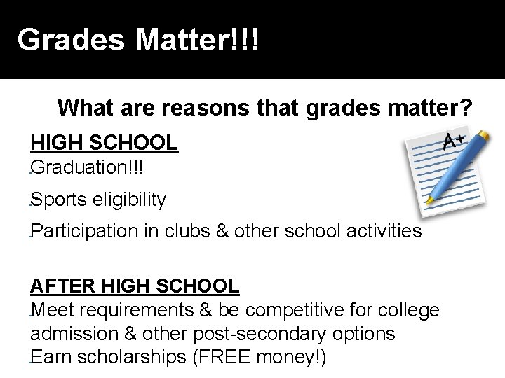 Grades Matter!!! What are reasons that grades matter? HIGH SCHOOL Graduation!!! � Sports eligibility