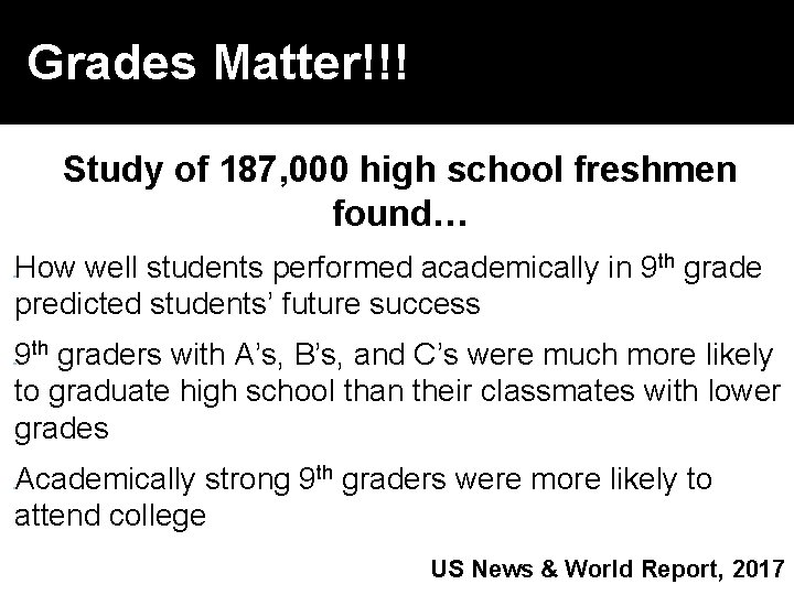 Grades Matter!!! Study of 187, 000 high school freshmen found… How well students performed