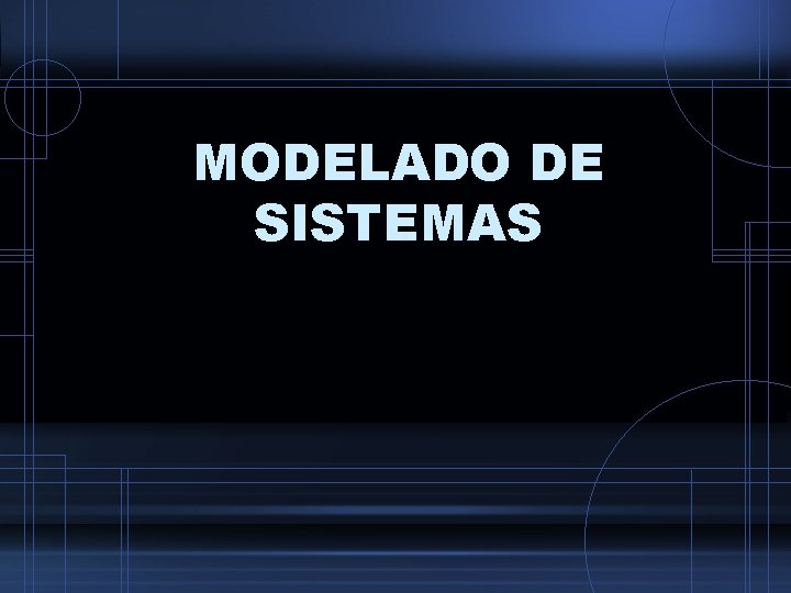 MODELADO DE SISTEMAS 